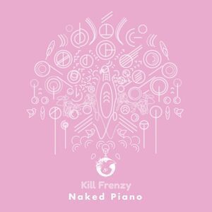 Kill Frenzy - NAKED PIANO  12-INCH SINGLE